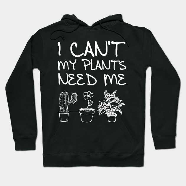 'My Plants Need Me' Funny Plant Gift Hoodie by ourwackyhome